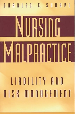 Nursing Malpractice: Liability and Risk Management - Sharpe, Charles C