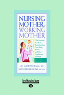 Nursing Mother, Working Mother: The Essential Guide to Breastfeeding Your Baby Before and After You Return to Work