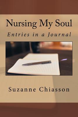 Nursing My Soul: Entries in a Journal - Cirigliano, Rose Terranova (Editor), and Chiasson, Suzanne