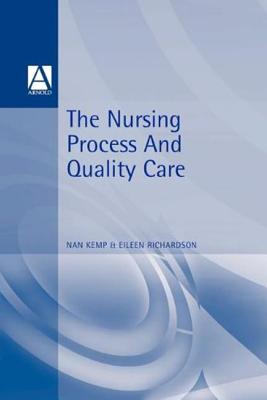 Nursing Process and Quality Care - Kemp, Nan, and Richardson, Eileen, RGN