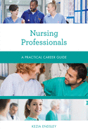 Nursing Professionals: A Practical Career Guide