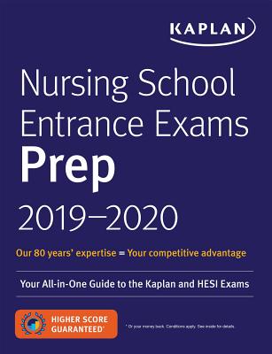 Nursing School Entrance Exams Prep 2019-2020: Your All-In-One Guide to the Kaplan and Hesi Exams - Kaplan Nursing