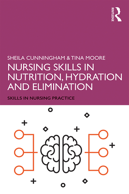 Nursing Skills in Nutrition, Hydration and Elimination - Cunningham, Sheila, and Moore, Tina