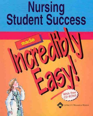 Nursing Student Success Made Incredibly Easy! - Lippincott Williams & Wilkins, and Springhouse (Prepared for publication by)