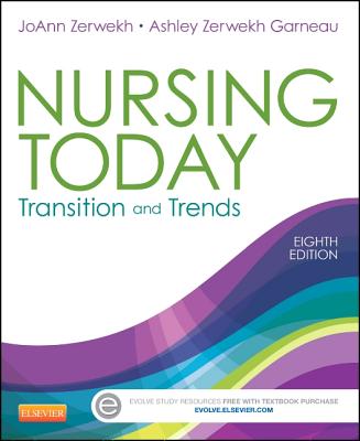 Nursing Today: Transition and Trends - Zerwekh, Joann, and Garneau, Ashley Zerwekh, PhD, RN