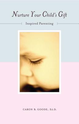 Nurture Your Childs Gift - Goode, Caron B, Ed