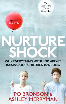 Nurtureshock: Why Everything We Thought About Children is Wrong - Merryman, Ashley, and Bronson, Po