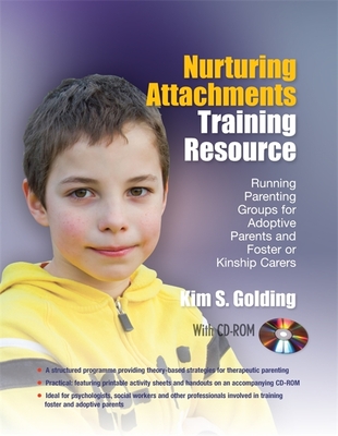 Nurturing Attachments Training Resource: Running Parenting Groups for Adoptive Parents and Foster or Kinship Carers - With Downloadable Materials - Golding, Kim S.