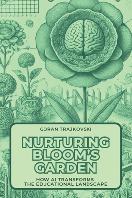 Nurturing Bloom's Garden: How AI Transforms the Educational Landscape - Trajkovski, Goran