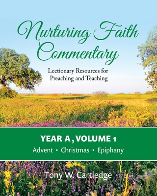 Nurturing Faith Commentary, Year A, Volume 1: Lectionary Resources for Preaching and Teaching-Advent, Christmas, Epiphany - Cartledge, Tony W