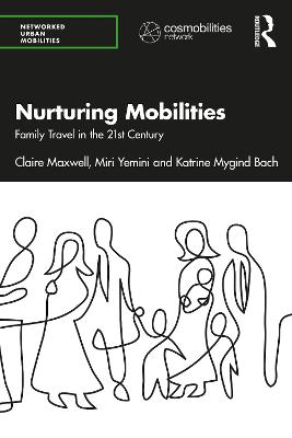 Nurturing Mobilities: Family Travel in the 21st Century - Maxwell, Claire, and Yemini, Miri, and Mygind Bach, Katrine