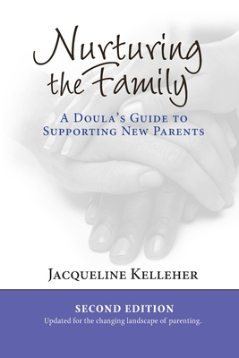 Nurturing the Family: A Doula's Guide to Supporting New Parents - Kelleher, Jacqueline