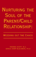 Nurturing the Soul of the Parent /Child Relationship: Weeding Out the Chaos