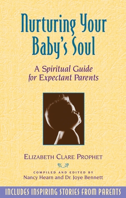 Nurturing Your Baby's Soul: A Spiritual Guide for Expectant Parents - Prophet, Elizabeth Clare, and Hearn, Nancy (Editor), and Bennett, Joye (Editor)