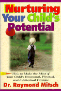 Nurturing Your Child's Potential: How to Make the Most of Your Child's Emotional, Physical, and Intellectual Promise