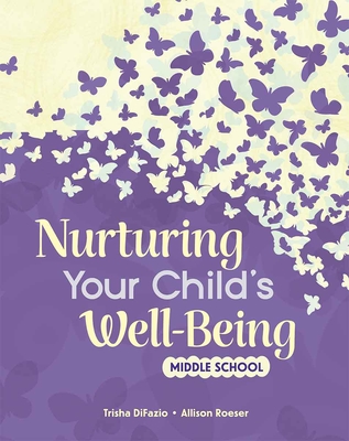 Nurturing Your Child's Well-Being: Middle School - Difazio, Trisha, and Roeser, Allison