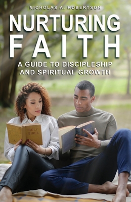 Nurturing Your Faith: A Guide to Discipleship and Spiritual Growth - Brown-Robertson, Danielle (Foreword by), and Robertson, Nicholas Anthony