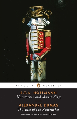 Nutcracker and Mouse King and the Tale of the Nutcracker - Hoffmann, E T a, and Dumas, Alexandre, and Neugroschel, Joachim (Translated by)