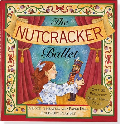 Nutcracker Ballet: A Book, Theater, and Paper Doll Foldout Play Set - Conlon, Mara