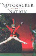 Nutcracker Nation: How an Old World Ballet Became a Christmas Tradition in the New World