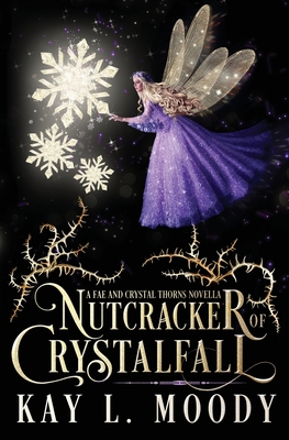 Nutcracker of Crystalfall: A Fae Nutcracker Retelling - Moody, Kay L
