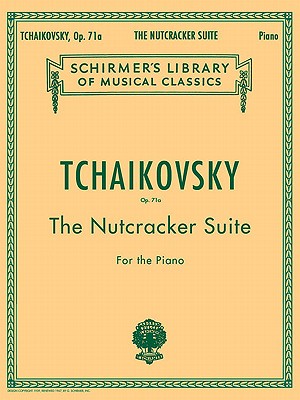 Nutcracker Suite, Op. 71a: Schirmer Library of Classics Volume 1447 Piano Solo - Tchaikovsky, Pyotr Il'yich (Composer), and Deis, Carl (Editor)