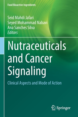 Nutraceuticals and Cancer Signaling: Clinical Aspects and Mode of Action - Jafari, Seid Mahdi (Editor), and Nabavi, Seyed Mohammad (Editor), and Silva, Ana Sanches (Editor)