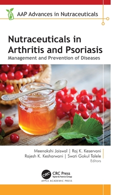 Nutraceuticals in Arthritis and Psoriasis: Management and Prevention of Diseases - Jaiswal, Meenakshi (Editor), and Keservani, Raj K (Editor), and Kesharwani, Rajesh K (Editor)