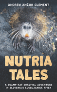 Nutria Tales: A swamp rat survival adventure in Slovenia's Ljubljanica River.