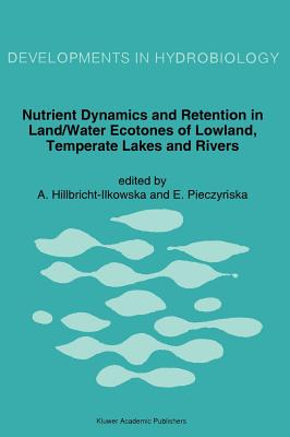 Nutrient Dynamics and Retention in Land/Water Ecotones of Lowland, Temperate Lakes and Rivers - Hillbricht-Ilkowska, A (Editor), and Pieczynska, E (Editor)