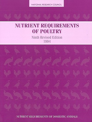 Nutrient Requirements of Poultry: Ninth Revised Edition, 1994 - National Research Council, and Board on Agriculture, and Subcommittee on Poultry Nutrition