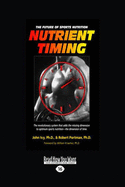 Nutrient Timing: The Future of Sports Nutrition (Easyread Large Edition)