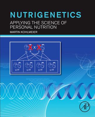 Nutrigenetics: Applying the Science of Personal Nutrition - Kohlmeier, Martin