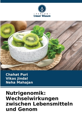 Nutrigenomik: Wechselwirkungen zwischen Lebensmitteln und Genom - Puri, Chahat, and Jindal, Vikas, and Mahajan, Neha