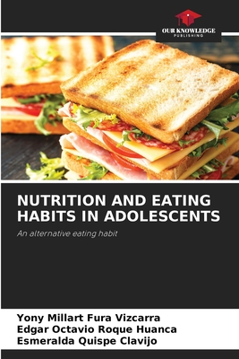 Nutrition and Eating Habits in Adolescents - Fura Vizcarra, Yony Millart, and Roque Huanca, Edgar Octavio, and Quispe Clavijo, Esmeralda