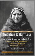 Nutrition and Hair Loss: A NEW PERSPECTIVE ON Male Pattern Baldness Telogen Effluvium Alopecia Areata