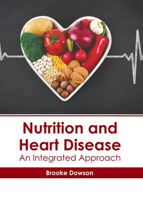 Nutrition and Heart Disease: An Integrated Approach - Dowson, Brooke (Editor)