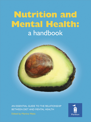 Nutrition and Mental Health: a Handbook: An Essential Guide to the Relationship Between Diet and Mental Health - Crawford, Michael, and Cadogan, Oscar Umahro, and Richardson, Alexandra J.