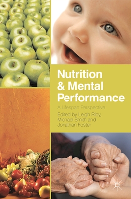 Nutrition and Mental Performance: A Lifespan Perspective - Riby, Leigh, and Foster, Jonathan