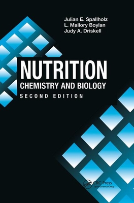 Nutrition: CHEMISTRY AND BIOLOGY, SECOND EDITION - Spallholz, Julian E., and Boylan, Mallory, and Driskell, Judy A.