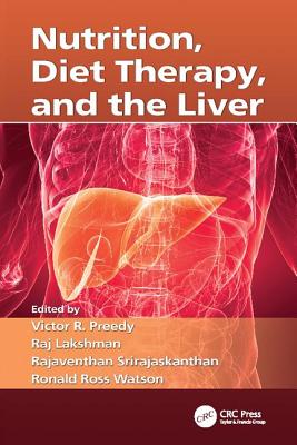 Nutrition, Diet Therapy, and the Liver - Preedy, Victor R. (Editor), and Lakshman, Raj (Editor), and Srirajaskanthan, Rajaventhan (Editor)