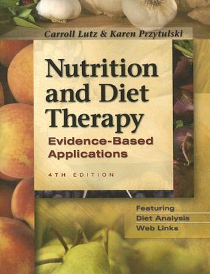 Nutrition & Diet Therapy: Evidence-Based Applications - Lutz, Carroll A, Ma, RN, and Przytulski, Karen Rutherford, MS, Rd