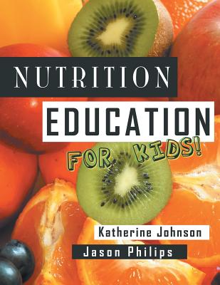 Nutrition Education for Kids: Health Science Series - Johnson, Katherine