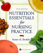 Nutrition Essentials for Nursing Practice - Dudek, Susan G, Rd, Bs