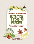 Nutrition & Food as Medicine: Activity & Discovery Guide