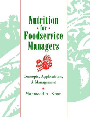 Nutrition for Foodservice Managers: Concepts, Applications, and Management - Khan, Mahmood A