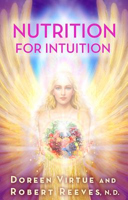 Nutrition for Intuition - Virtue, Doreen, Ph.D., M.A., B.A., and Reeves, Robert