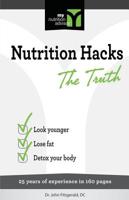 Nutrition Hacks The Truth: 20 Years of Experience in 160 pages - Fitzgerald DC, John