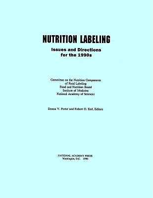 Nutrition Labeling: Issues and Directions for the 1990s - Institute of Medicine, and Committee on the Nutrition Components of Food Labeling