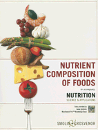 Nutrition: Nutrient Composition of Foods Booklet: Science and Applications - Smolin, Lori A., and Grosvenor, Mary B.